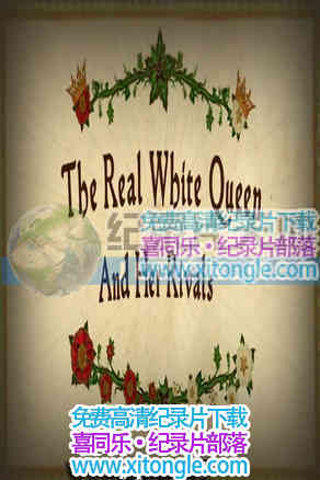 ¼Ƭʵİ׻ʺ The Real White Queen and Her Rivals-