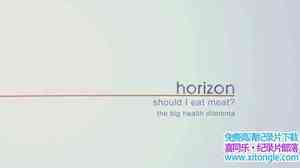 BBC¼Ƭƽϵ ʳ:޴Ľ Horizon Should I Eat Meat:The Big Health Dilemm-