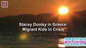 BBC¼Ƭ Σеͯ Stacey Dooley in Greece: Migrant Kids in Crisisȫ1-