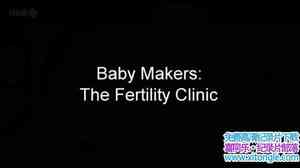 BBC¼Ƭӹ/ Baby Makers The Fertility ClinicӢ˫-