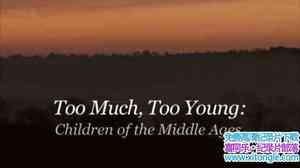 BBC:¼ƬͶͯ Too Much Too Young Children of the Middle AgesӢ˫-