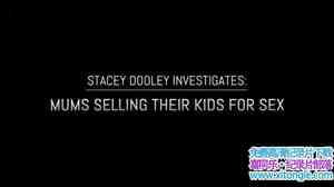 BBC¼ƬԼΪūĸ Stacey Dooley Investigates Mums Selling Their Kids f-