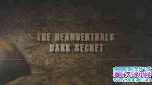 ¼Ƭᰲ˵ĺڰ The Neanderthals Dark Secret 2012ӢӢ-