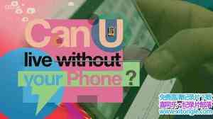 BBC¼Ƭ뿪ֻ Can You Live Without Your Phone 2017ӢӢ-