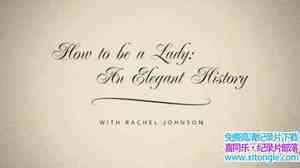 BBC¼ƬŮɼǡʷ Timeshift How to Be a Lady An Elegant History 2013ӢӢ-