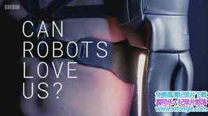 BBC¼Ƭܰ Can Robots Love Us 2017ӢӢ-