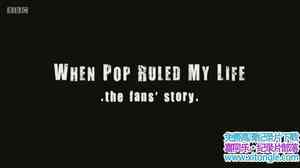 BBC¼Ƭͳҵ˿ When Pop Ruled My Life The Fans Story 2015ӢӢ-