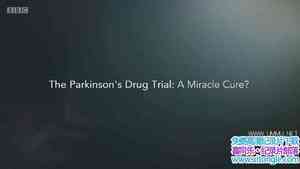 BBC¼Ƭɭ֢ҩ飺ƷThe Parkinsons Drug Trial A Miracle Cure 2019ȫ2-