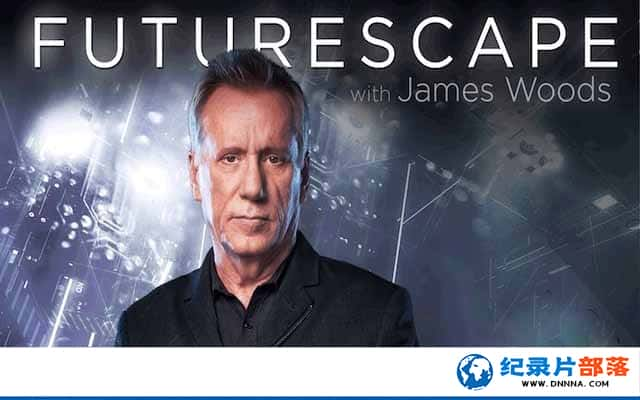 ̽ƵƻԤԼ¼Ƭ߽δ Future Scape With James Woodsȫ6-Ѹ