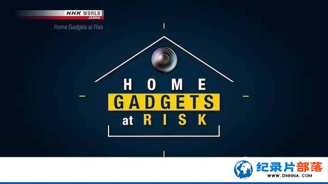 NHKϢȫ¼ƬΣ Home Gadgets at Riskȫ1-Ѹ