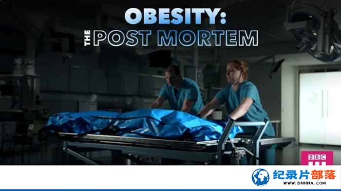 BBC彡¼Ƭʷ / ֢ʬ Obesity: The Post Mortemȫ1-Ѹ