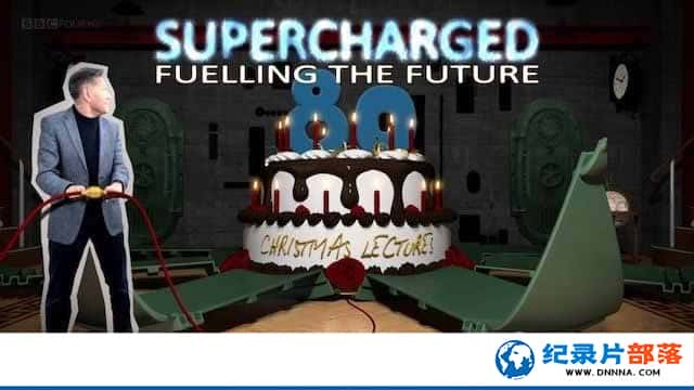 BBC纪录片《超限储能·驱动未来 Supercharged Fuelling the Future》全3集 -全集[720P][有字幕][网盘]