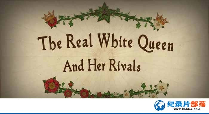 BBCʷ¼Ƭʵİ׻ʺ The Real White Queen and Her Rivalsȫ2-Ѹ