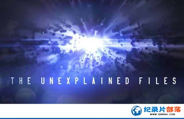 ̽Ƶɼ¼Ƭδ֮ The Unexplained Filesһ¼ƬԴٶ-Ѹ