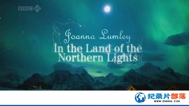 BBCм¼Ƭǰ ķı֮ Joanna Lumley in the Land of the Northern Lightsȫ1¼Ƭٶ