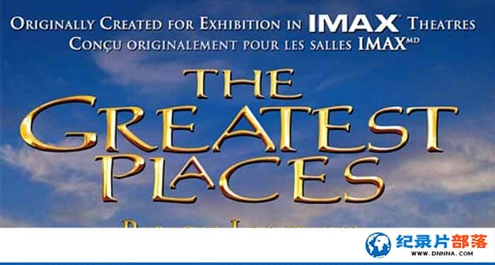 IMAXȻ¼Ƭʤأ׳۵ĵط The Greatest Places 1998ȫ1¼ƬԴٶ-Ѹ