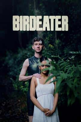 电影《食鸟者 Birdeater‎ (2023)》 - 1080P/720P/360P高清标清网盘迅雷下载