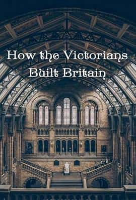 影视剧《无维多利亚时代如何建造英国(2018)/ How the Victorians Built Britain》-影视资源1080P/720P/360P高清标清网盘BT迅雷下载