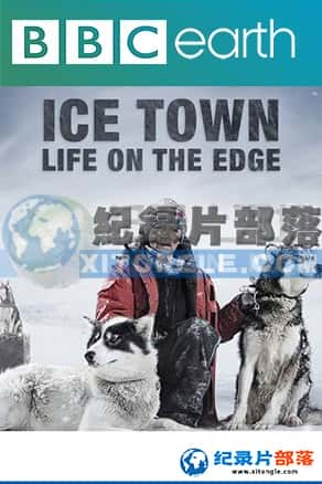 BBC¼Ƭ-֮:ԵIce Town: Life on the Edge-Ѹ