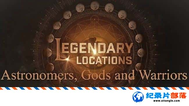 ʷ¼Ƭص㣺ѧ ʿ Legendary Locations Astronomers Gods and Warriors 2017Ӣ-Ѹ