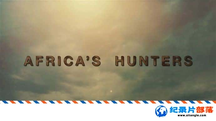 ̬¼Ƭ Africas Hunters 2018һ ӢӢ-Ѹ