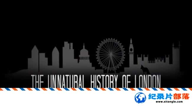 ̬¼Ƭ׶صķȻʷ The Unnatural History of London 2012ӢӢ-Ѹ