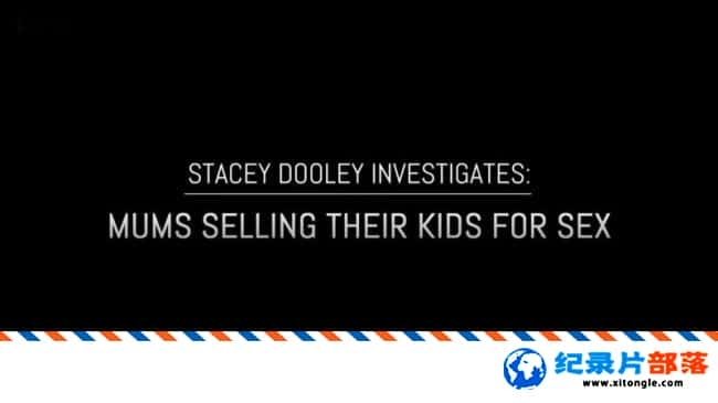 ʷ¼ƬԼΪūĸ Stacey Dooley Investigates Mums Selling Their Kids for Sex 2017ӢӢ-Ѹ