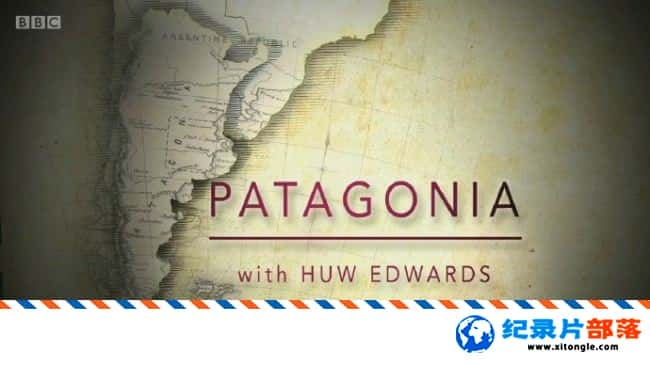 ʷ¼Ƭ Patagonia with Huw Edwards 2015 ӢӢ-Ѹ