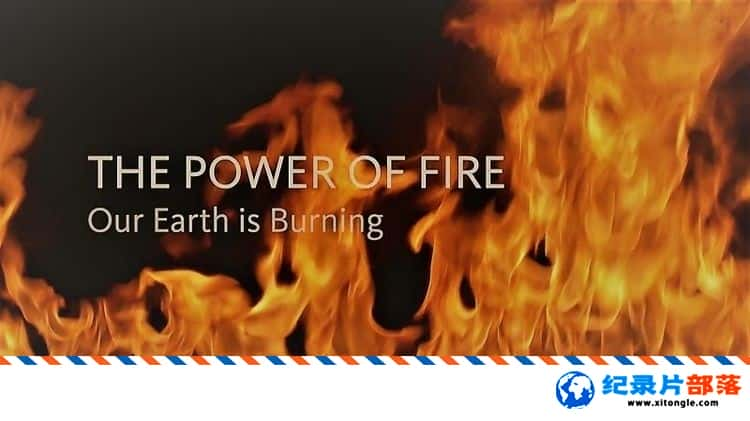 ̬¼Ƭȼ The Power of Fire: The Earth is Burning 2018ԭ-Ѹ