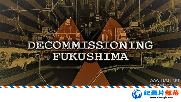 ʷ¼Ƭۣƺ˷֮ս Decommissioning Fukushima The Battle to Contain Radioactivity 2016ӢӢ-Ѹ