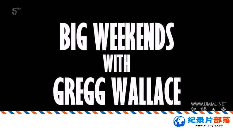 ¼¼Ƭ˹֮ĩȥ Big Weekends with Gregg Wallace 2021һ ӢӢ˫-Ѹ