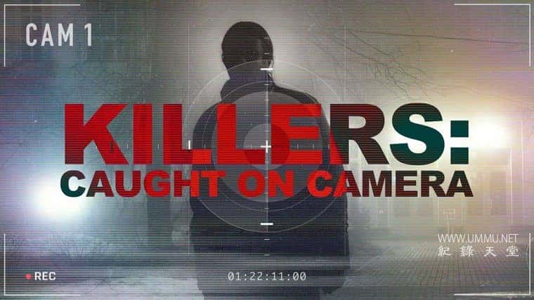 ʷ¼Ƭɱ֣ͷ׽ Killers: Caught on Camera 2023 ӢӢ˫-¼ƬԴ1080P/720P/360PѸ