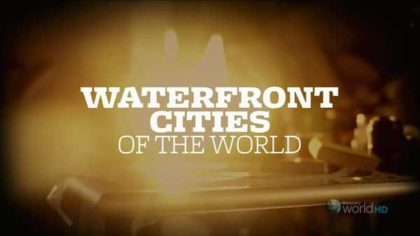 [Discovery] 纣֮ / Waterfront Cities of the World-Ѹ