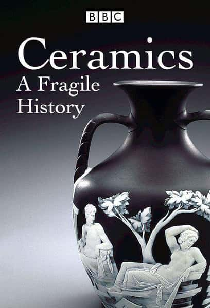 [BBC] 陶瓷：一个“精美”的故事 全三集 / Ceramics: A Fragile History -纪录片资源1080P/720P/360P高清标清网盘迅雷下载