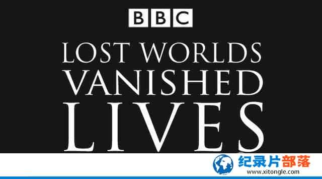 BBCʯ¼Ƭʧ ʧ Lost Worlds,Vanished Livesȫ4 -Ѹ