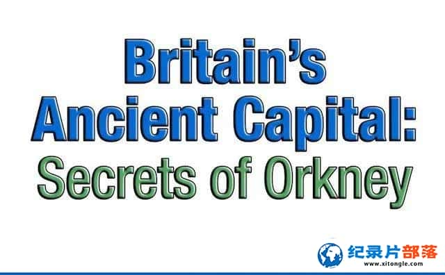 ʷ¼ƬӢŶ¿Ⱥ Britains Ancient Capital: Secrets of Orkneyȫ3ԭ -Ѹ