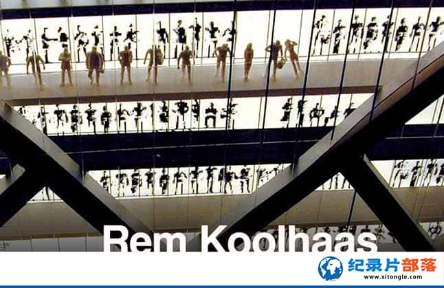 ƴʦ¼Ƭķ˹һֽʦ Rem Koolhaas:A Kind Of Architectȫ1 -Ѹ