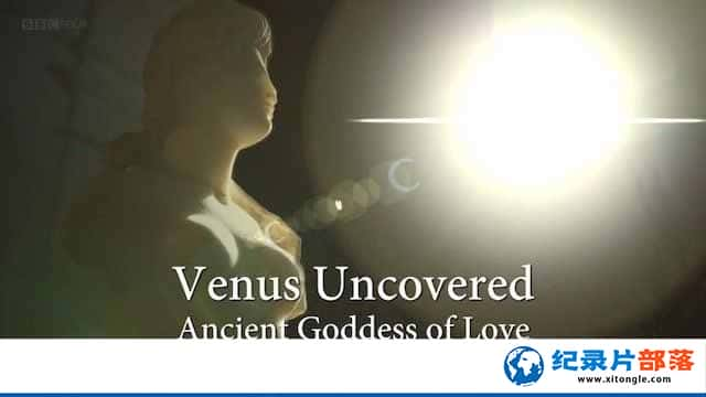 BBC񻰼¼Ƭά˹Ŵ Venus Uncovered: Ancient Goddess of Loveȫ1 -Ѹ