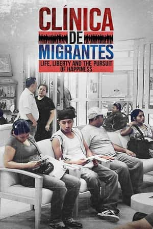 Ƽ¼ƬClnica de Migrantes: Life, Liberty, and the Pursuit of Happiness(2016)-Ѹ