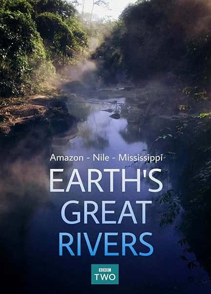 BBC纪录片《地球壮观河流之旅 第一季 Earth's Great Rivers Season 1》全集[720P][有字幕][网盘]