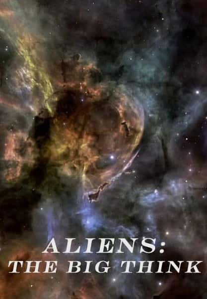 BBC纪录片《外星人大猜想 / Aliens: The Big Think》全集-高清完整版网盘迅雷下载