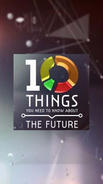 纪录片《关于未来你需要了解的十件事 10 Things You Need to Know About the Future 》全集[720P][有字幕][网盘]