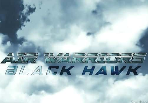 纪录片《空中武士 黑鹰 Air Warriors: Black Hawk》全集[720P][有字幕][网盘]