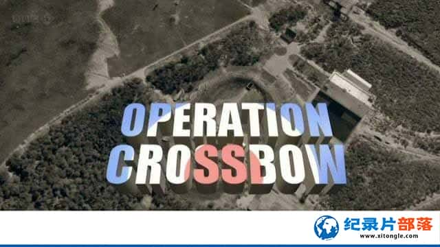 BBCʮֹж¼Ƭ Operation Crossbowȫ1վ-Ѹ