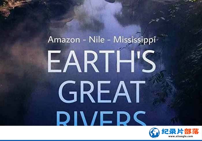 BBCˮļ¼Ƭ׳ۺ֮ Earths Great Riversȫ2 -Ѹ