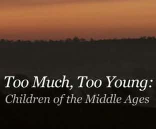 BBCʷ¼ƬͶͯ / Too Much, Too Young: Children of the Middle Ages-Ѹ