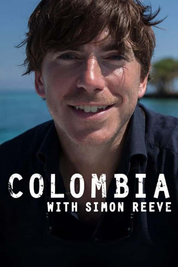 BBC纪录片《西蒙·里夫哥伦比亚之旅 / Colombia with Simon Reeve》全集高清纪录片下载