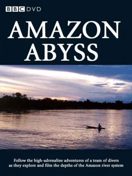 BBC纪录片《亚马逊深渊 / Amazon Abyss》全集高清纪录片下载