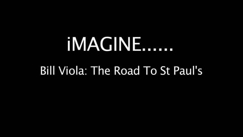 ¼Ƭȶǣʥ޵ĵ·/Bill Viola: The Road to St Paul's -Ѹ