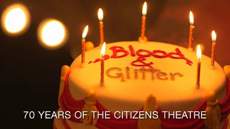 ¼ƬѪҺ⣺70ĹԺ/Blood and Glitter: 70 Years of the Citizens Theatre -Ѹ